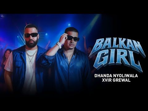 Balkan Girl Song Dhanda Nyoliwala Xvir Grewal New Song Kohram Album Haryanvi Hip Hop 
