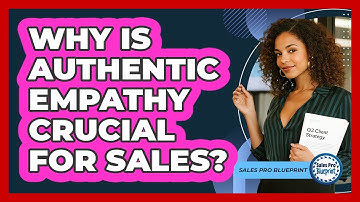 Why Is Authentic Empathy Crucial For Sales?