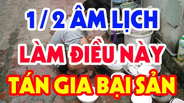 Đầu Tháng 1/2 Âm Lịch TUYỆT ĐỐI Không Làm Điều Này Kẻo Xui Xẻo VỠ NỢ - Tiền Bạc Đội Nón Ra Đi