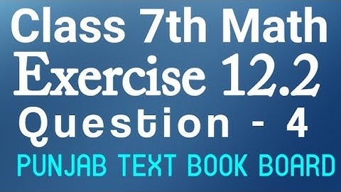 7th Class Math Chapter 12 Exercise 12.2 Q4 - Class 7th Math Unit 12 E.X 12.2 Punjab Text Book Board