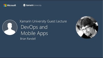 DevOps and Mobile Apps - Brian Randell - Xamarin University Guest Lecture