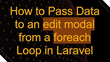 How to Pass Data to an edit modal from a foreach Loop in Laravel