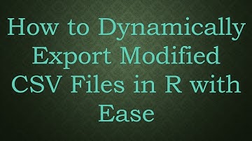 How to Dynamically Export Modified CSV Files in R with Ease