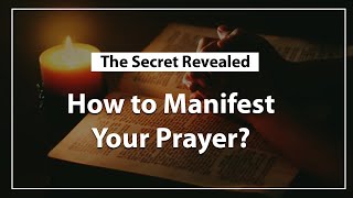 How to Manifest Your Prayer? The Secret Revealed