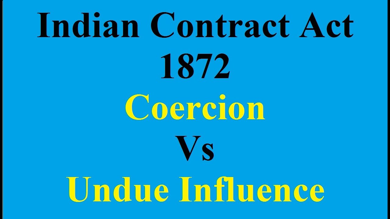 Indian Contract Act 1872 Coercion vs Undue Influence YouTube