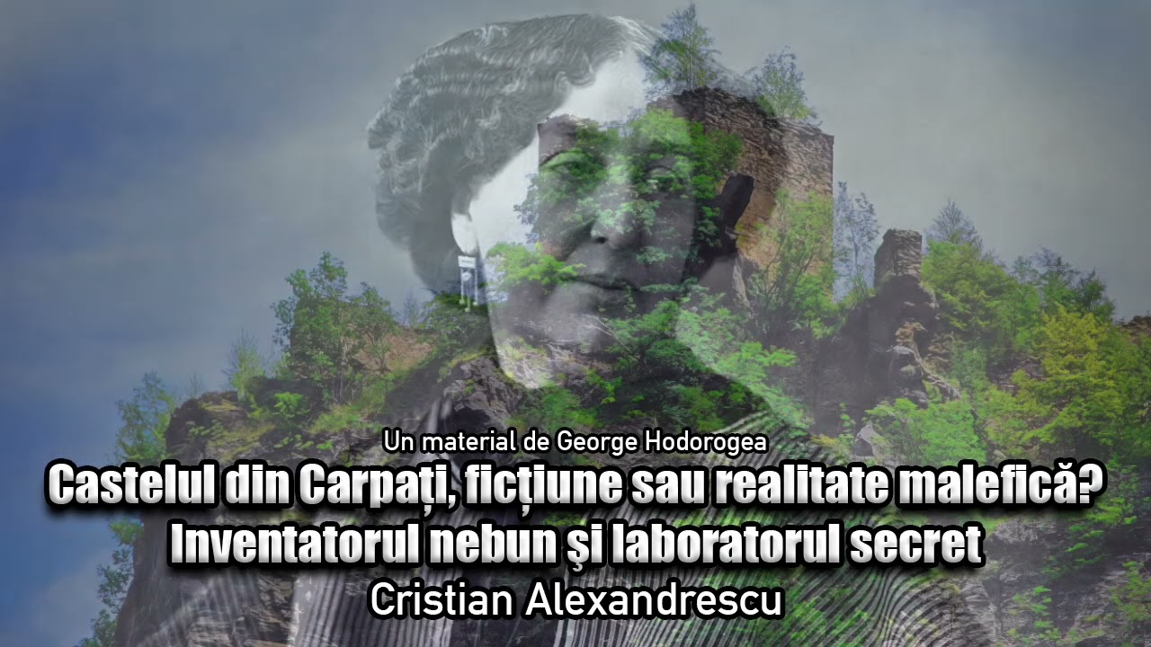 Castelul Din Carpati, Fictiune Sau Realitate Malefica? Inventatorul Nebun Si Laboratorul Secret