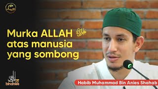 MURKA ALLAH ﷻ ATAS MANUSIA YANG SOMBONG - Habib Muhammad Bin Anies Shahab