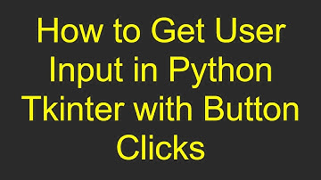 How to Get User Input in Python Tkinter with Button Clicks