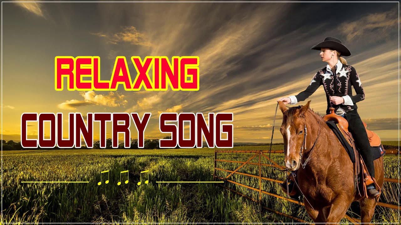 Best Relaxing Country Songs Best Country Songs For Relaxing YouTube