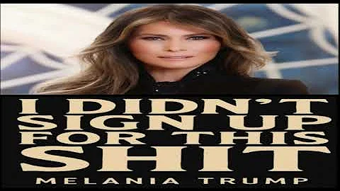 Melania Trump  - “I Didn’t Sign Up for This Shit