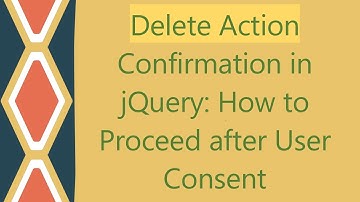 Delete Action Confirmation in jQuery: How to Proceed after User Consent