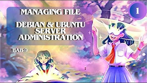 cara managing file di debian server??membuat file & direktori, perintah copy, remove, mv, ls advance