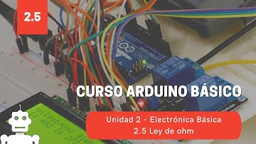 Unidad 2.5 Ley de Ohm. CURSO de Arduino Básico GRATIS