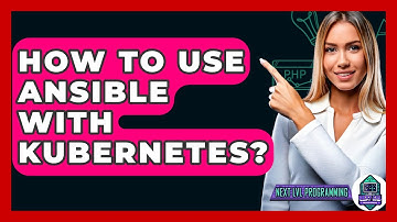 How To Use Ansible With Kubernetes? - Next LVL Programming