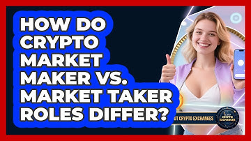 How Do Crypto Market Maker Vs. Market Taker Roles Differ? - All About Crypto Exchanges