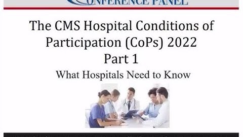 The CMS Hospital Conditions of Participation (CoPs) 2022 -  Part One of Five-part Webinar Series