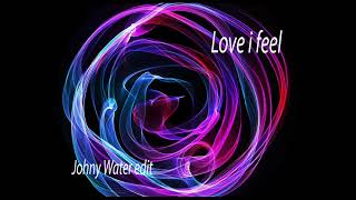 Love I Feel  - Johny Water edit