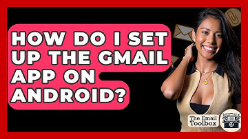 How Do I Set Up The Gmail App On Android? - TheEmailToolbox.com