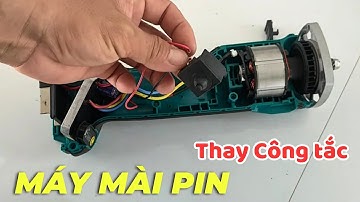 Cách thay công tắc máy mài pin makita | Hoàn Kha 0389269922