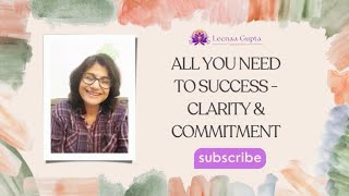 All You Need for Success: Clarity & Commitment