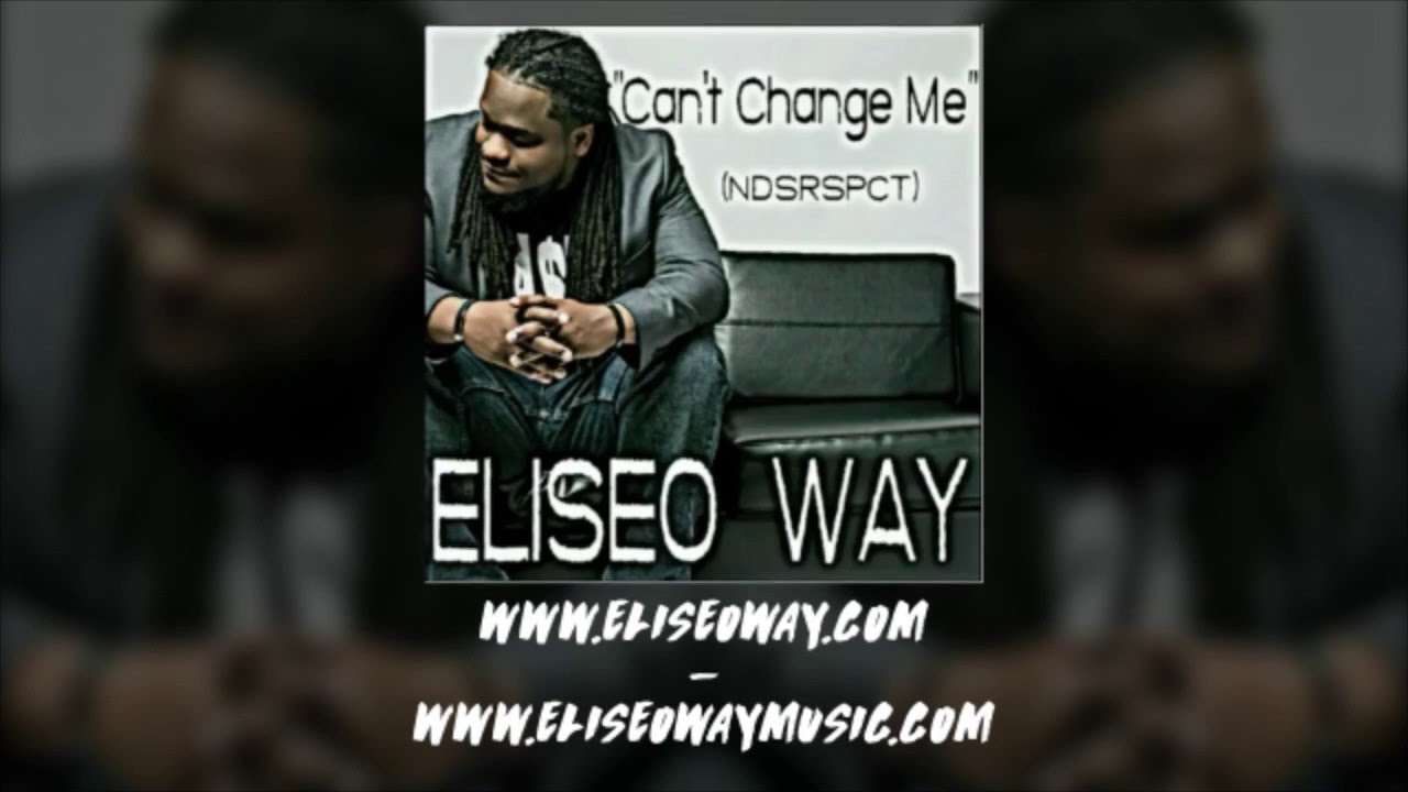 [New] Eliseo Way - "Can't Change Me" (NDSRSPCT) Lyric Video