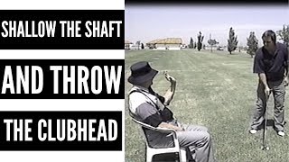 Shallow the Shaft and Throw the Clubhead!