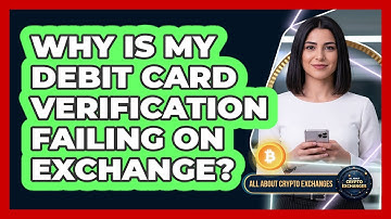 Why Is My Debit Card Verification Failing On Exchange?