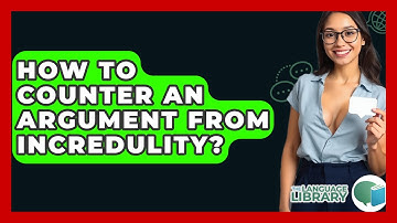 How To Counter An Argument From Incredulity? - The Language Library