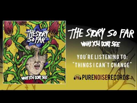 The Story So Far (+) Things I Can't Change