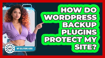 How Do WordPress Backup Plugins Protect My Site? - WP Solutions Guru