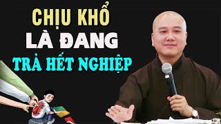 ''CHỊU KHỔ''Là Đang Trả Cho Hết Nghiệp