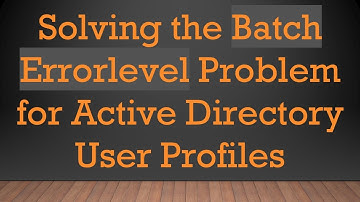Solving the Batch Errorlevel Problem for Active Directory User Profiles