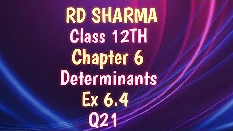 RD Sharma | Class 12 | Chapter 6 | Determinants | Ex 6.4 | Q21 |