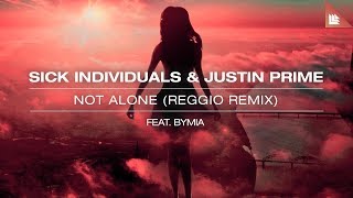 Смотреть клип Sick Individuals & Justin Prime Feat. Bymia - Not Alone (Reggio Remix)