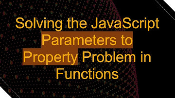 Solving the JavaScript Parameters to Property Problem in Functions