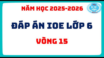 Đáp án IOE lớp 6 - Vòng 15 - (Năm học 2025 - 2026)
