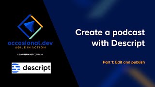 Use Descript to edit and publish high quality podcasts