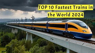 Top 10 Fastest Trains in the World 2024 | The Ultimate Bullet Train Countdown