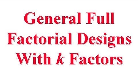 CSE567-13-23: General Full Factorial Designs With k Factors