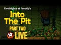 FNaF: Into The Pit Part 2! (LIVE)