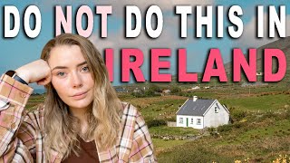 Things you SHOULD NOT do while visiting IRELAND