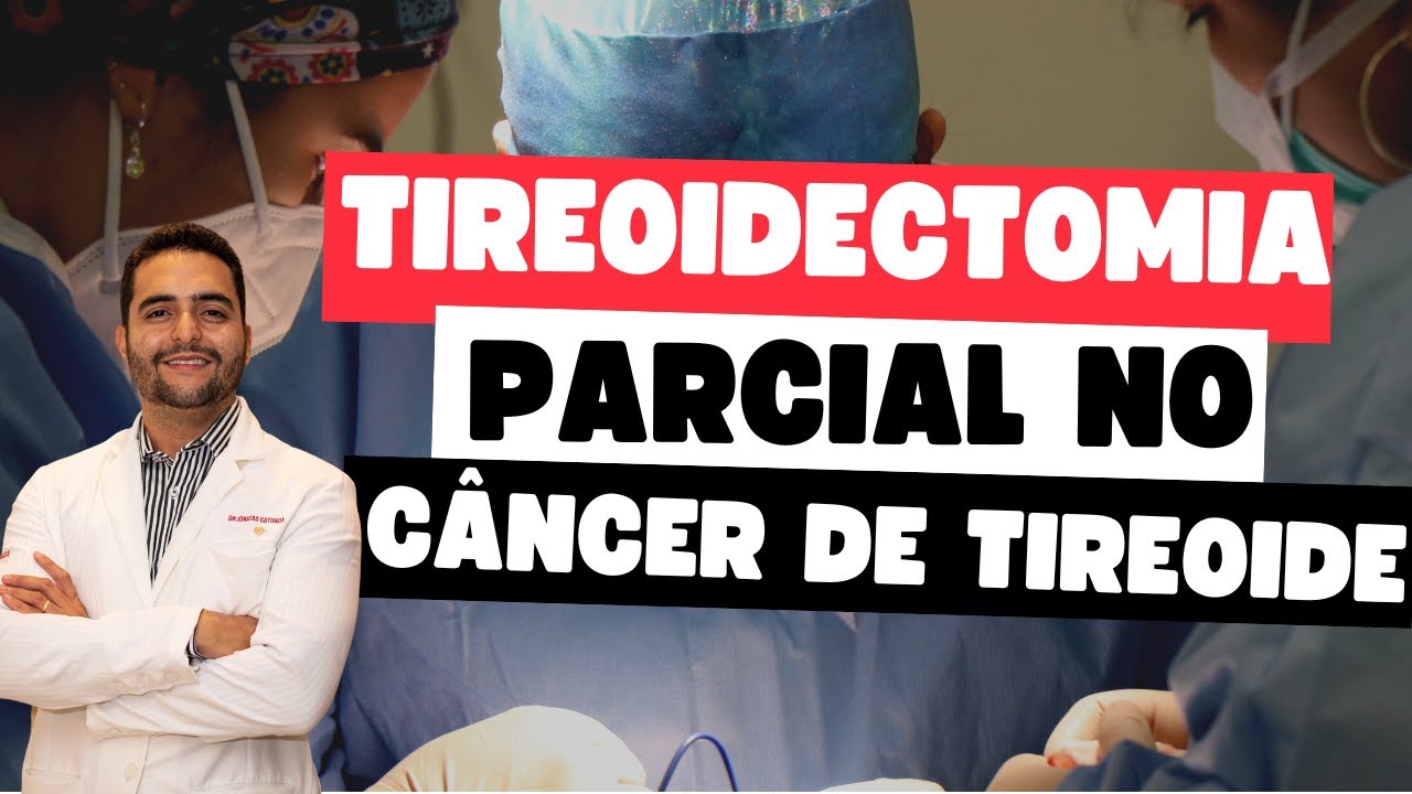 Tireoidectomia parcial para tratar câncer de tireoide