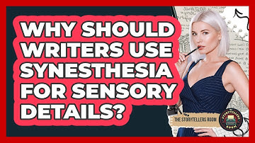 Why Should Writers Use Synesthesia For Sensory Details? - The Storytellers Room