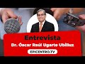 Entrevista al Dr. Óscar Ugarte en Epicentro.TV