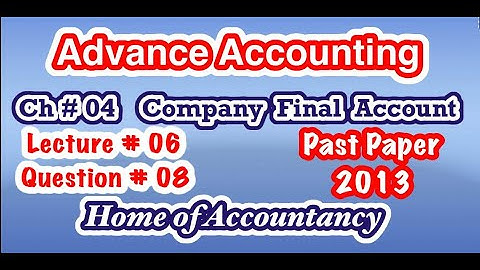 Lecture # 6 || Question # 08 || Company Final Account  || Ch # 04 || Advance Accounting || ADP-2 ||