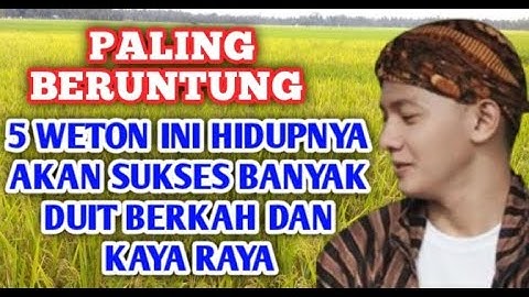PALING BERUNTUNG || 5 Weton Ini Hidupnya Akan Sukses paling Berduit berkah Dan kaya raya