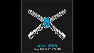 Adam Jensen - Tall Glass Of Cyanide Official Audio