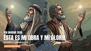 Esta Es Mi Obra Y Mi Gloria Moisés 1 Abraham 3 Ven Sígueme 2026