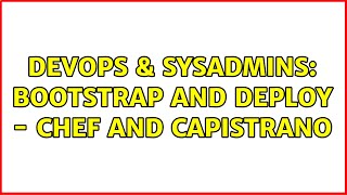 DevOps & SysAdmins: Bootstrap and Deploy - Chef and Capistrano