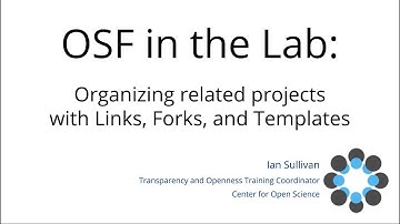OSF In The Lab: Organizing related projects  with Links, Forks, and Templates